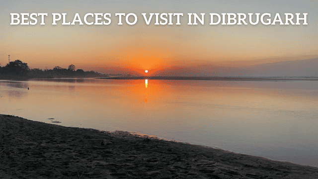 Best Places to Visit in Dibrugarh